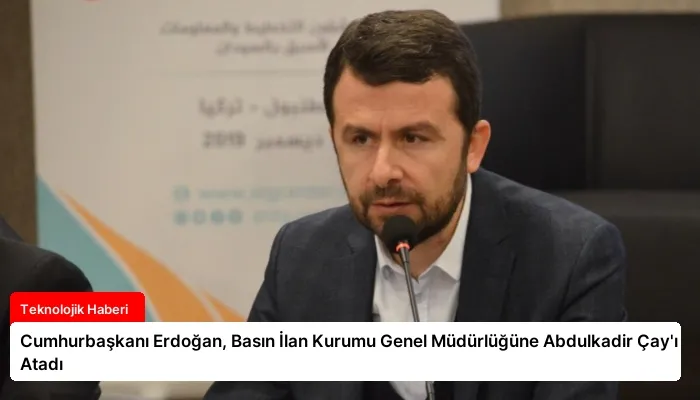 Cumhurbaşkanı Erdoğan, Basın İlan Kurumu Genel Müdürlüğüne Abdulkadir Çay’ı Atadı
