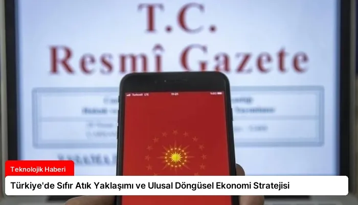 Türkiye’de Sıfır Atık Yaklaşımı ve Ulusal Döngüsel Ekonomi Stratejisi
