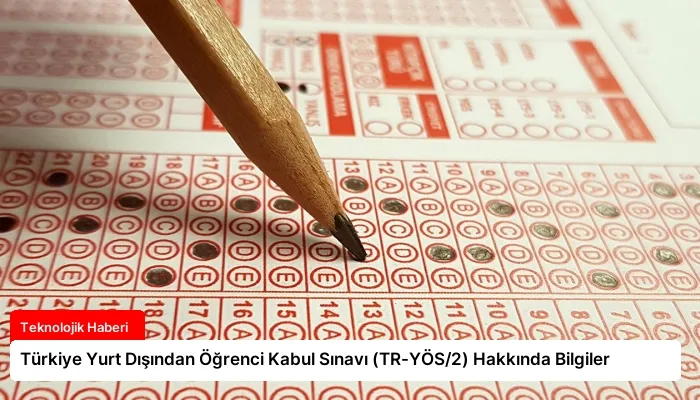 Türkiye Yurt Dışından Öğrenci Kabul Sınavı (TR-YÖS/2) Hakkında Bilgiler