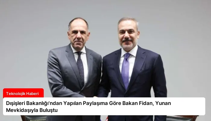 Dışişleri Bakanlığı’ndan Yapılan Paylaşıma Göre Bakan Fidan, Yunan Mevkidaşıyla Buluştu