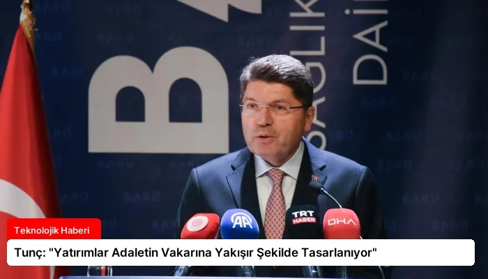 Tunç: “Yatırımlar Adaletin Vakarına Yakışır Şekilde Tasarlanıyor”