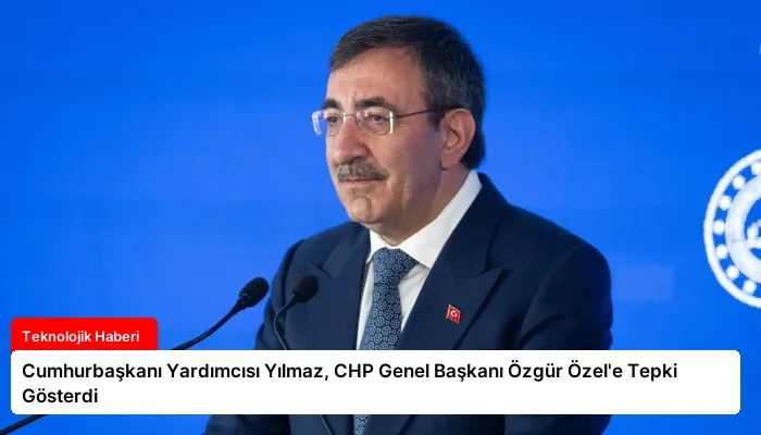 Cumhurbaşkanı Yardımcısı Yılmaz, CHP Genel Başkanı Özgür Özel’e Tepki Gösterdi