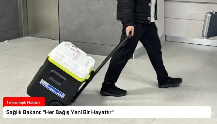 Sağlık Bakanı: “Her Bağış Yeni Bir Hayattır”