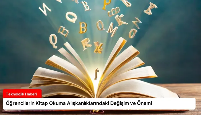 Öğrencilerin Kitap Okuma Alışkanlıklarındaki Değişim ve Önemi
