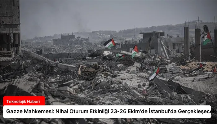 Gazze Mahkemesi: Nihai Oturum Etkinliği 23-26 Ekim’de İstanbul’da Gerçekleşecek