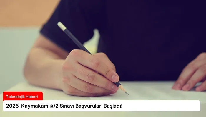 2025-Kaymakamlık/2 Sınavı Başvuruları Başladı!