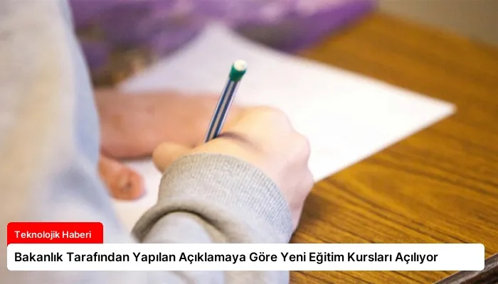Bakanlık Tarafından Yapılan Açıklamaya Göre Yeni Eğitim Kursları Açılıyor