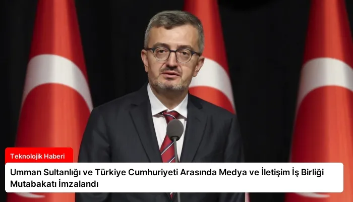 Umman Sultanlığı ve Türkiye Cumhuriyeti Arasında Medya ve İletişim İş Birliği Mutabakatı İmzalandı