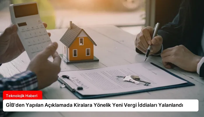 GİB’den Yapılan Açıklamada Kiralara Yönelik Yeni Vergi İddiaları Yalanlandı