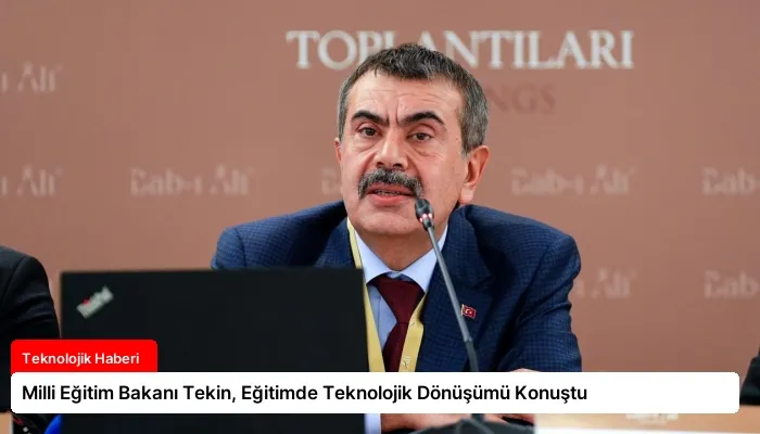 Milli Eğitim Bakanı Tekin, Eğitimde Teknolojik Dönüşümü Konuştu