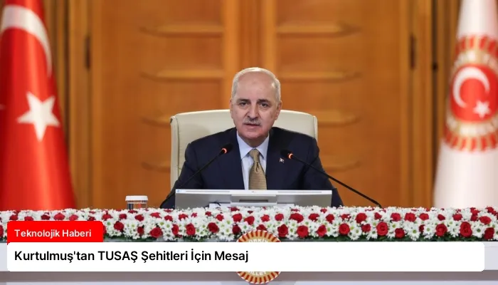 Kurtulmuş’tan TUSAŞ Şehitleri İçin Mesaj
