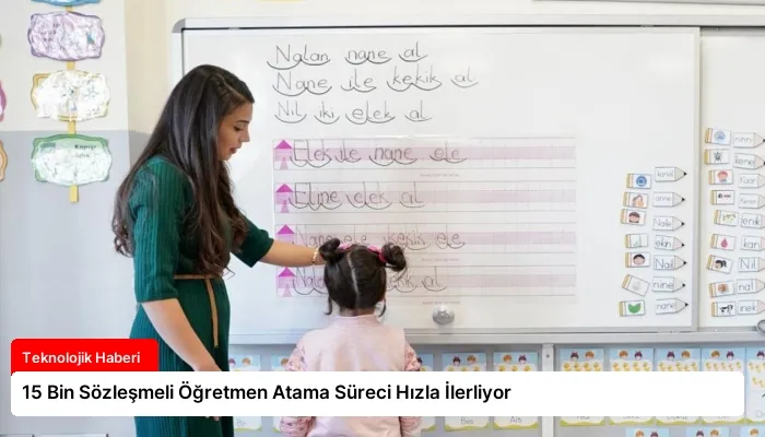 15 Bin Sözleşmeli Öğretmen Atama Süreci Hızla İlerliyor