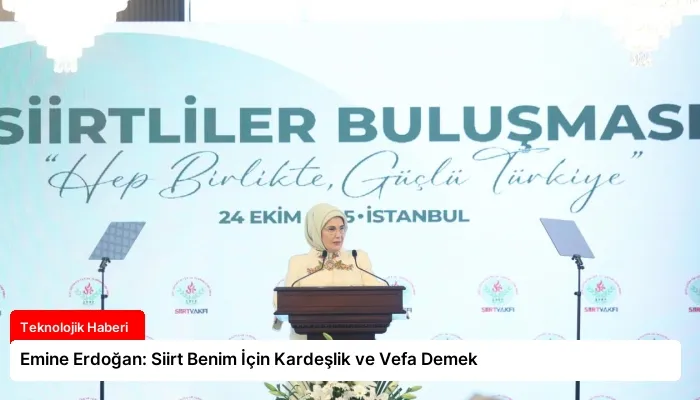 Emine Erdoğan: Siirt Benim İçin Kardeşlik ve Vefa Demek