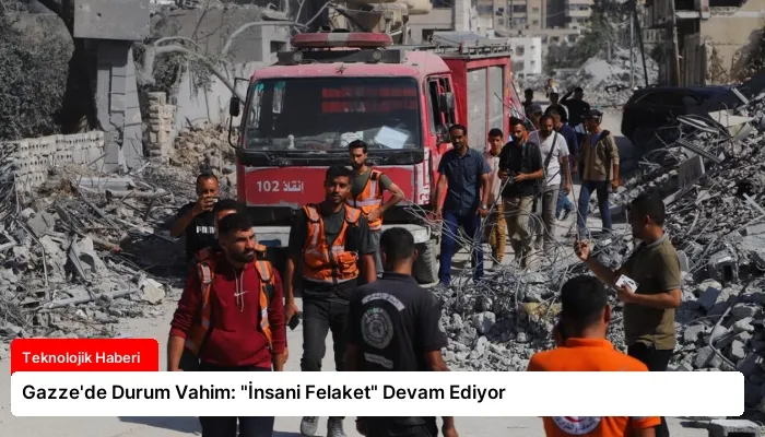 Gazze’de Durum Vahim: “İnsani Felaket” Devam Ediyor