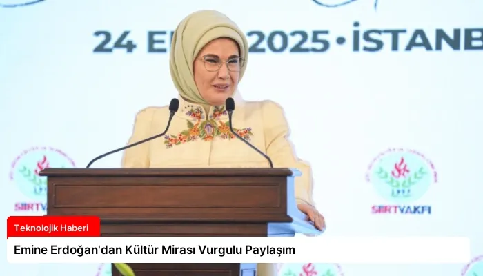 Emine Erdoğan’dan Kültür Mirası Vurgulu Paylaşım