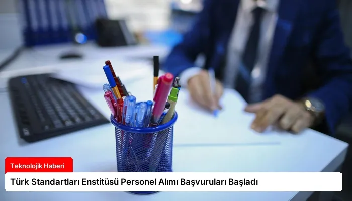 Türk Standartları Enstitüsü Personel Alımı Başvuruları Başladı