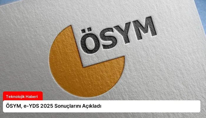 ÖSYM, e-YDS 2025 Sonuçlarını Açıkladı