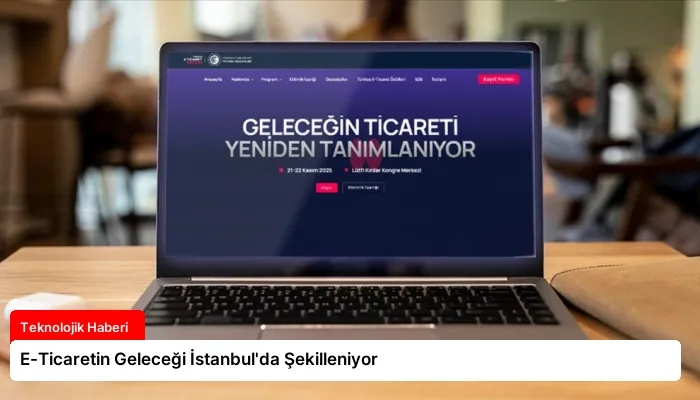 E-Ticaretin Geleceği İstanbul’da Şekilleniyor