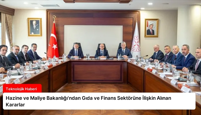 Hazine ve Maliye Bakanlığı’ndan Gıda ve Finans Sektörüne İlişkin Alınan Kararlar