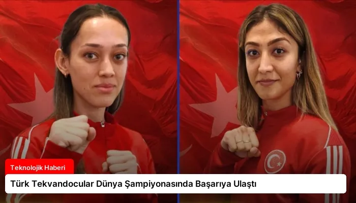 Türk Tekvandocular Dünya Şampiyonasında Başarıya Ulaştı