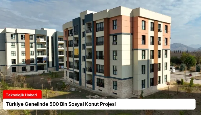 Türkiye Genelinde 500 Bin Sosyal Konut Projesi