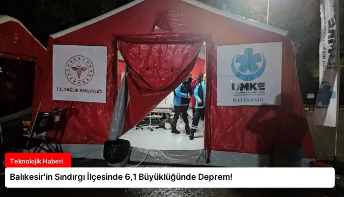 Balıkesir’in Sındırgı İlçesinde 6,1 Büyüklüğünde Deprem!