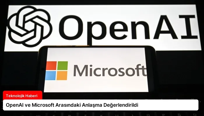 OpenAI ve Microsoft Arasındaki Anlaşma Değerlendirildi