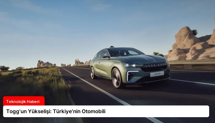 Togg’un Yükselişi: Türkiye’nin Otomobili