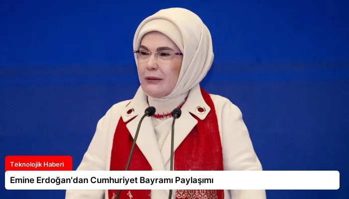 Emine Erdoğan’dan Cumhuriyet Bayramı Paylaşımı