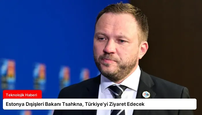 Estonya Dışişleri Bakanı Tsahkna, Türkiye’yi Ziyaret Edecek