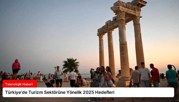 Türkiye’de Turizm Sektörüne Yönelik 2025 Hedefleri