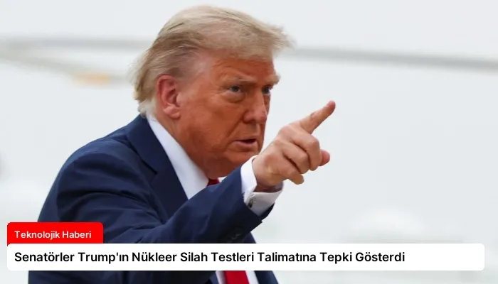 Senatörler Trump’ın Nükleer Silah Testleri Talimatına Tepki Gösterdi