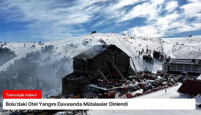 Bolu’daki Otel Yangını Davasında Mütalaalar Dinlendi