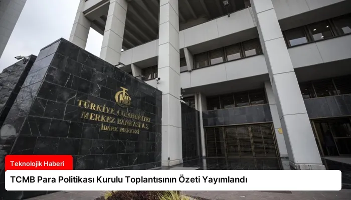 TCMB Para Politikası Kurulu Toplantısının Özeti Yayımlandı