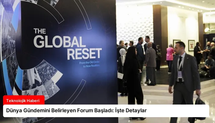 Dünya Gündemini Belirleyen Forum Başladı: İşte Detaylar