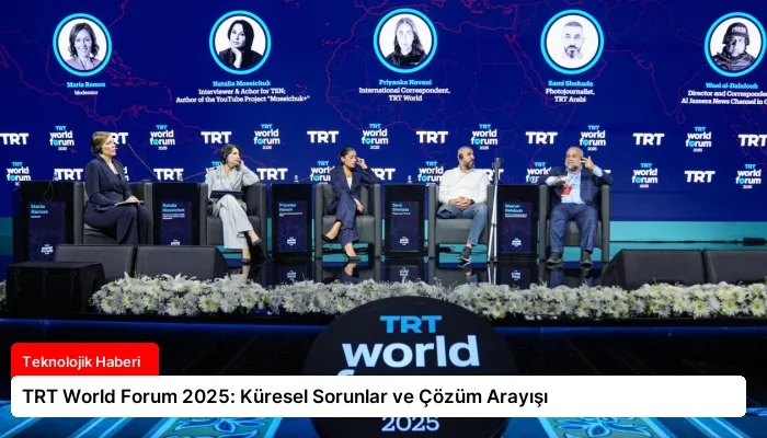 TRT World Forum 2025: Küresel Sorunlar ve Çözüm Arayışı