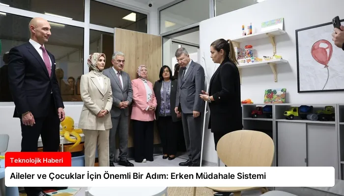 Aileler ve Çocuklar İçin Önemli Bir Adım: Erken Müdahale Sistemi