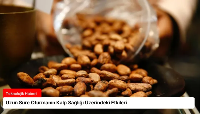 Uzun Süre Oturmanın Kalp Sağlığı Üzerindeki Etkileri