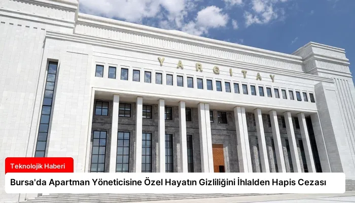 Bursa’da Apartman Yöneticisine Özel Hayatın Gizliliğini İhlalden Hapis Cezası