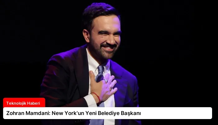 Zohran Mamdani: New York’un Yeni Belediye Başkanı