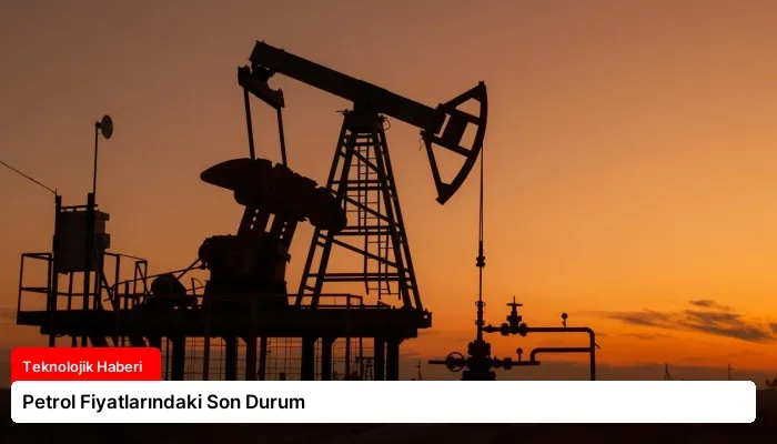 Petrol Fiyatlarındaki Son Durum