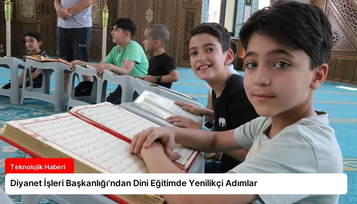 Diyanet İşleri Başkanlığı’ndan Dini Eğitimde Yenilikçi Adımlar