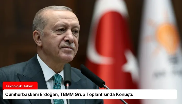 Cumhurbaşkanı Erdoğan, TBMM Grup Toplantısında Konuştu