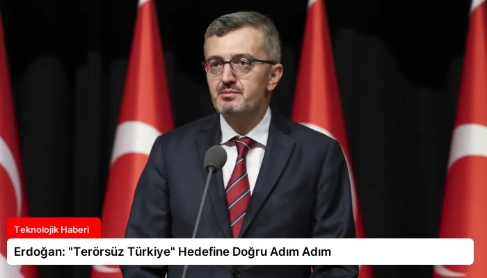 Erdoğan: “Terörsüz Türkiye” Hedefine Doğru Adım Adım