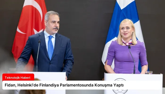Fidan, Helsinki’de Finlandiya Parlamentosunda Konuşma Yaptı