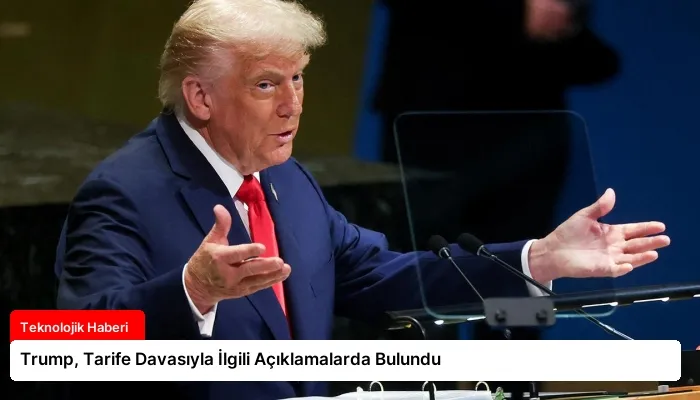 Trump, Tarife Davasıyla İlgili Açıklamalarda Bulundu