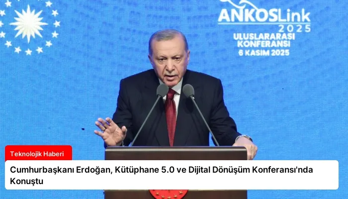 Cumhurbaşkanı Erdoğan, Kütüphane 5.0 ve Dijital Dönüşüm Konferansı’nda Konuştu