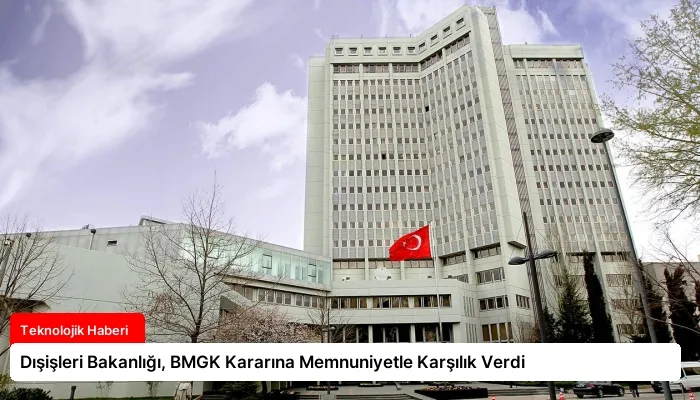 Dışişleri Bakanlığı, BMGK Kararına Memnuniyetle Karşılık Verdi