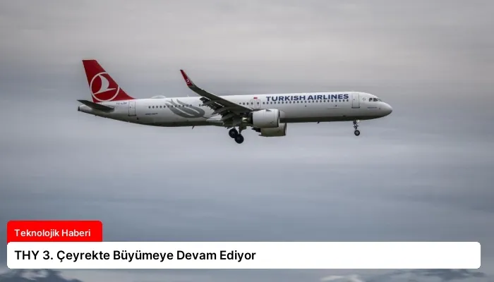 THY 3. Çeyrekte Büyümeye Devam Ediyor