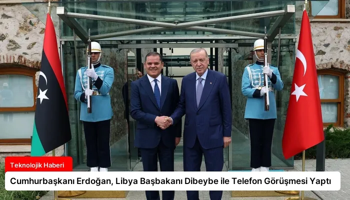 Cumhurbaşkanı Erdoğan, Libya Başbakanı Dibeybe ile Telefon Görüşmesi Yaptı